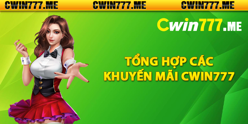 Tổng hợp các khuyến mãi Cwin777